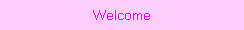 Welcome